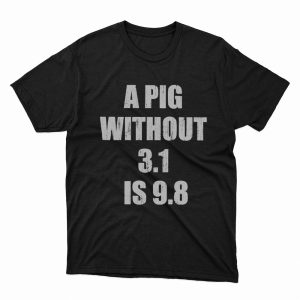 1 Unisex shirt A Pig Without 314 Is 98 Crewneck Shirt Hoodie