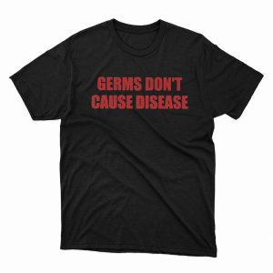 1 Unisex shirt Germs Dont Cause Disease Shirt Hoodie