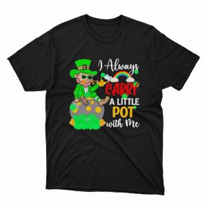 1 Unisex shirt I Always Carry A Little Pot With Me Shirt Ladies Tee