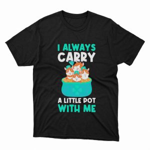 1 Unisex shirt I Carry A Pot With Me Funny Guinea St Patricks Day Shirt Ladies Tee