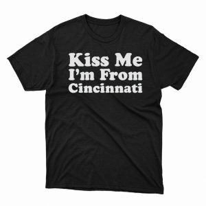 1 Unisex shirt Kiss Me Im From Cincinnati Shirt Hoodie