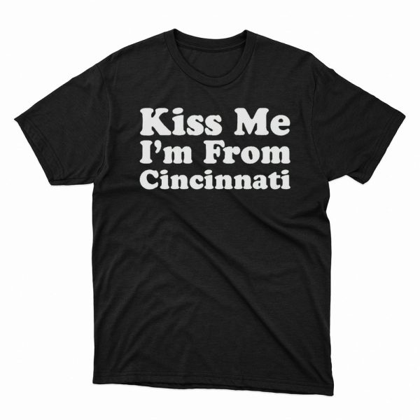 Kiss Me Im From Cincinnati Shirt, Hoodie