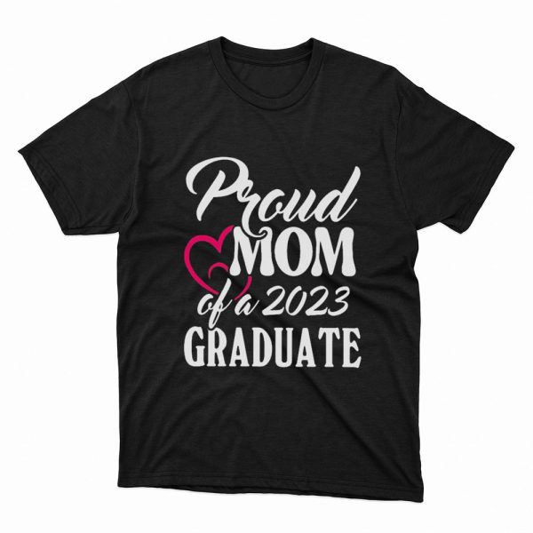 Proud Mom Of A 2023 Graduate Heart Shirt, Ladies Tee