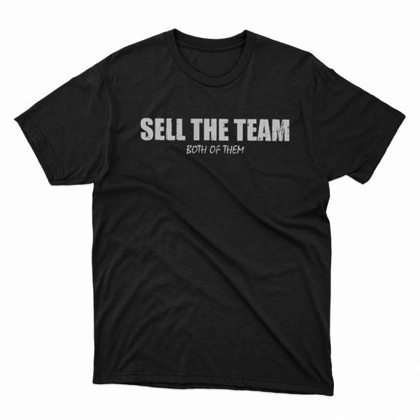 Sell The Team Both Of Them Shirt, Hoodie