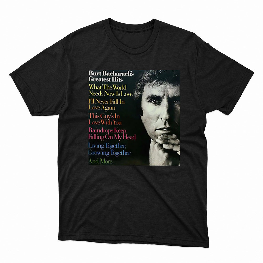What The World Needs Now Burt Bacharach Shirt, Ladies Tee