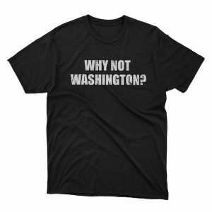 1 Unisex shirt Why Not Washington Shirt Ladies Tee