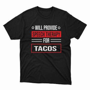 1 Unisex shirt Will Provide Speech Therapy For Tacos Speech Shirt Ladies Tee