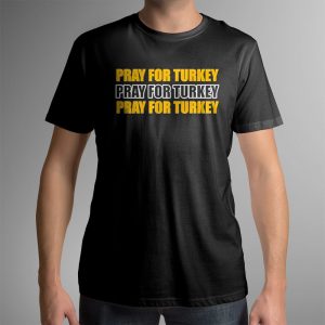 Pray For Turkey Pray For Turkey Pray For Turkey Shirt, Ladies Tee