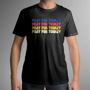 1 male shirt Pray For Turkey Vintage Shirt Ladies Tee