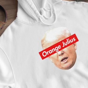 Hoodie Donald Trump Meme Orange Julius Shirt Ladies Tee
