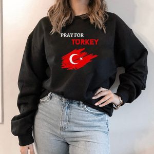 Hoodie Pray For Turkey 2023 Shirt Ladies Tee