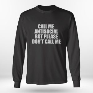 Longsleeve shirt Call Me Antisocial But Please Dont Call Me Shirt Hoodie