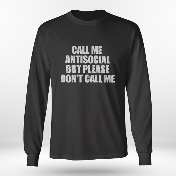 Call Me Antisocial But Please Dont Call Me Shirt, Hoodie