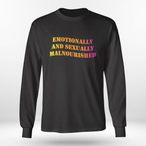 Longsleeve shirt Emotionally And Sexually Malnourished Ladies Shirt Hoodie