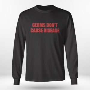 Longsleeve shirt Germs Dont Cause Disease Shirt Hoodie