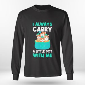 Longsleeve shirt I Carry A Pot With Me Funny Guinea St Patricks Day Shirt Ladies Tee