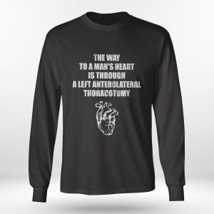 Longsleeve shirt The Way To A Mans Heart Is Through A Left Anterolateral Thoracotomy Shirt Hoodie