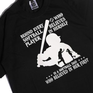 Men Tee Behind Every Softball Who Believes In Himself Is Softball Dad Who Believed In Him First Shirt