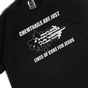 Men Tee Chemtrails Are Just Lines Of Coke For Jesus Shirt Hoodie