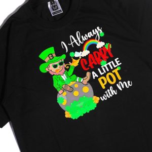 Men Tee I Always Carry A Little Pot With Me Shirt Ladies Tee