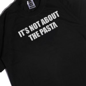 Men Tee Its Not About The Pasta Shirt Hoodie