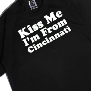 Men Tee Kiss Me Im From Cincinnati Shirt Hoodie