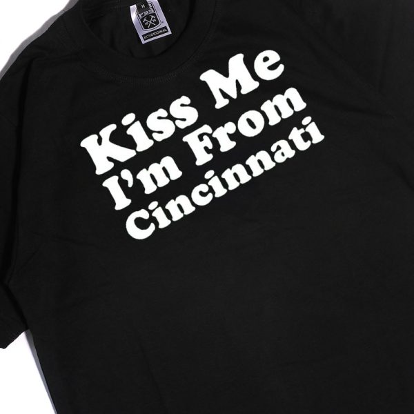 Kiss Me Im From Cincinnati Shirt, Hoodie