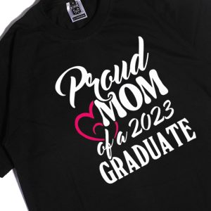 Men Tee Proud Mom Of A 2023 Graduate Heart Shirt Ladies Tee
