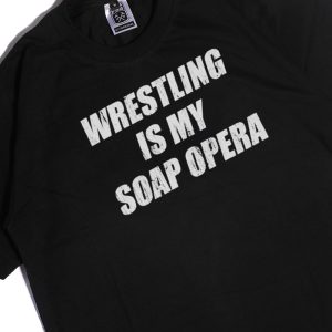Men Tee Wrestling Is My Soap Opera Shirt Hoodie