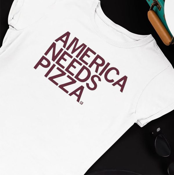 America Needs Pizza 2023 Shirt, Hoodie