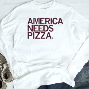 longsleeve shirt America Needs Pizza 2023 Shirt Hoodie