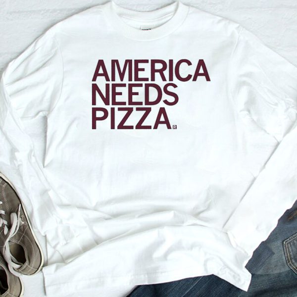 America Needs Pizza 2023 Shirt, Hoodie
