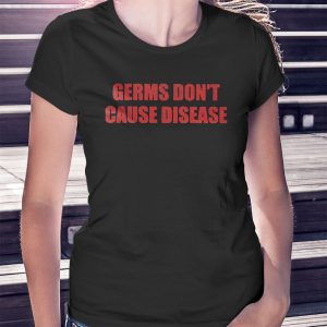 woman shirt Germs Dont Cause Disease Shirt Hoodie