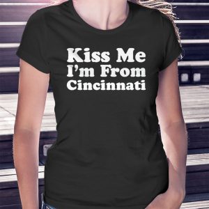 woman shirt Kiss Me Im From Cincinnati Shirt Hoodie