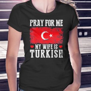 woman shirt Pray For Me My Wife Is Turkish Shirt Ladies Tee