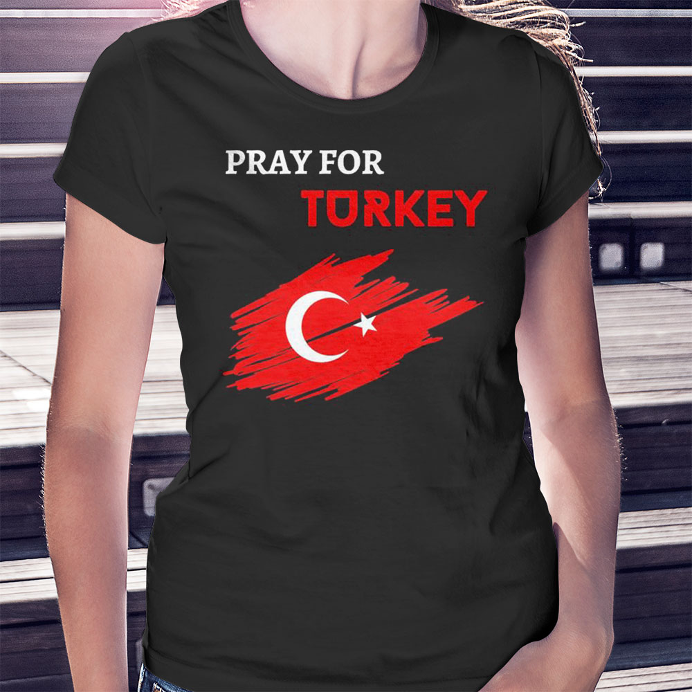 Pray For Turkey 2023 Shirt, Ladies Tee