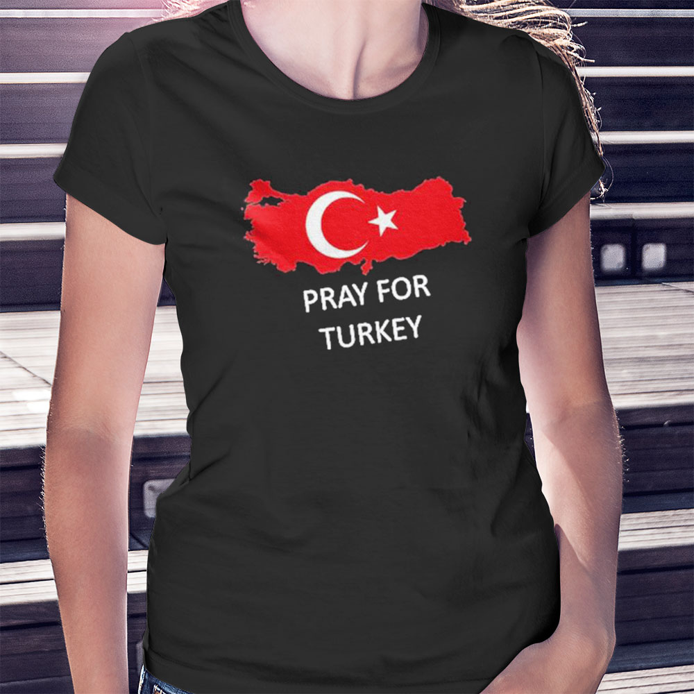 Pray For Turkey Support Shirt, Ladies Tee