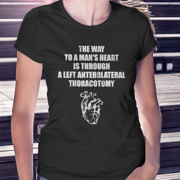 The Way To A Mans Heart Is Through A Left Anterolateral Thoracotomy Shirt, Hoodie