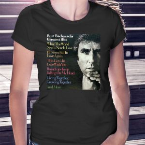 woman shirt What The World Needs Now Burt Bacharach Shirt Ladies Tee