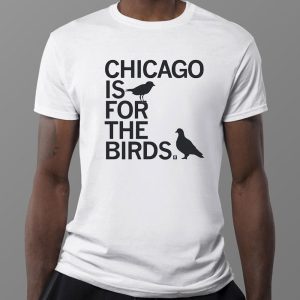 1 Tee Chicago Is For The Birds T Shirt