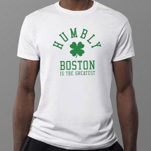 1 Tee Humbly Boston Is The Greatest 2023 Shirt Hoodie