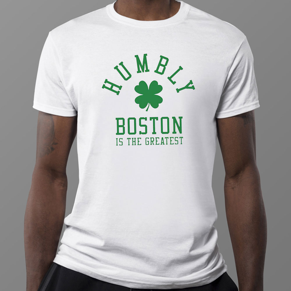 Humbly Boston Is The Greatest 2023 Shirt, Hoodie