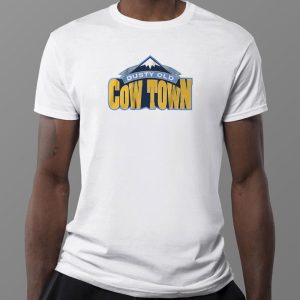 1 Tee Some Dusty Old Cow Town In The Rocky Mountains T Shirt