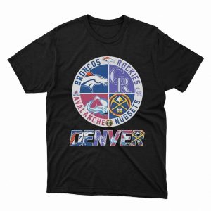 1 Unisex shirt Denver Sport Teams Broncos Rockies Avalanche And Nuggets 2023 Shirt Hoodie