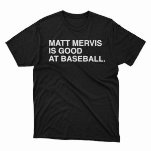 1 Unisex shirt Matt Mervis Is Good At Baseball Shirt Hoodie