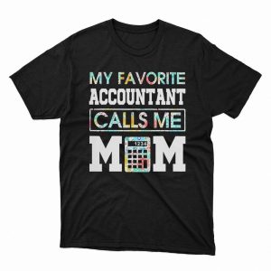 1 Unisex shirt My Favorite Accountant Calls Me Mom 2023 Shirt Hoodie