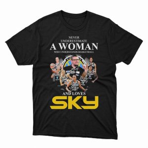 1 Unisex shirt Never Underestimate A Woman Who Understands Basketball And Loves Chicago Sky Signatures Shirt