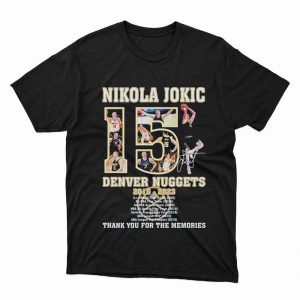 1 Unisex shirt Nikola Jokic Denver Nuggets 2015 2023 Thank You For The Memories Signature Shirt Hoodie