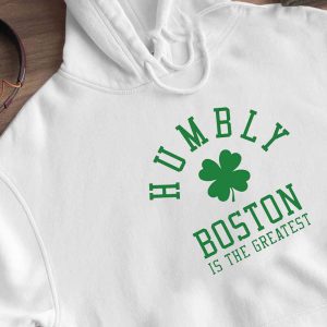 Hoodie Humbly Boston Is The Greatest 2023 Shirt Hoodie