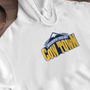 Hoodie Some Dusty Old Cow Town In The Rocky Mountains T Shirt